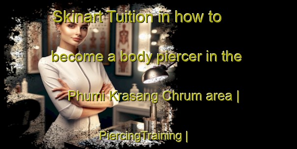 Skinart Tuition in how to become a body piercer in the Phumi Krasang Chrum area | PiercingTraining | PiercingClasses | SkinartTraining-Cambodia